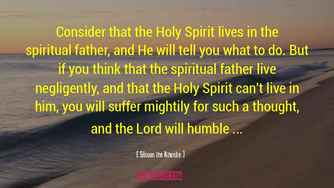 Silouan The Athonite Quotes: Consider that the Holy Spirit