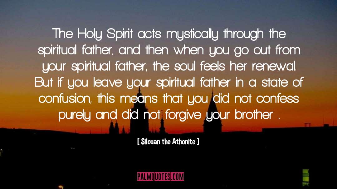 Silouan The Athonite Quotes: The Holy Spirit acts mystically