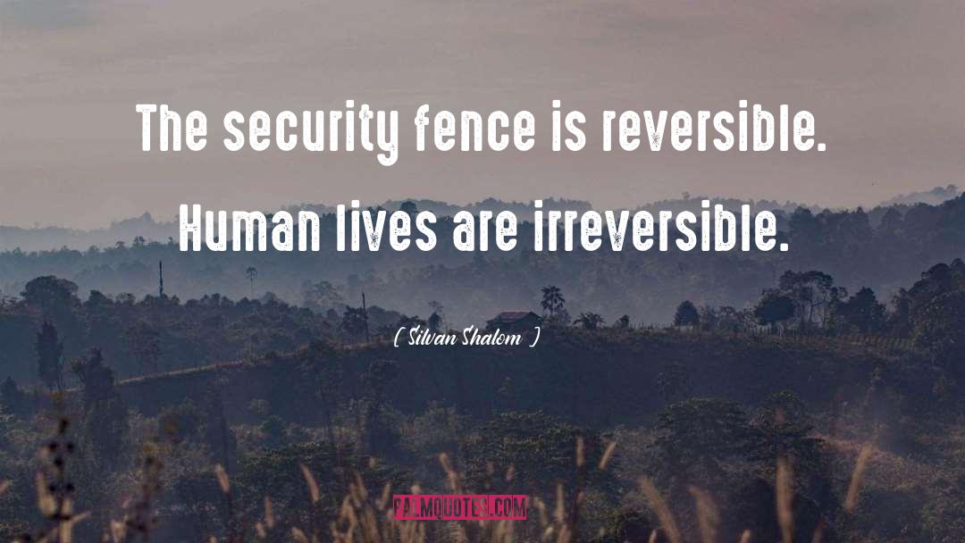 Silvan Shalom Quotes: The security fence is reversible.