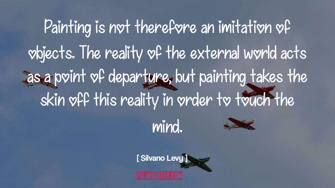 Silvano Levy Quotes: Painting is not therefore an