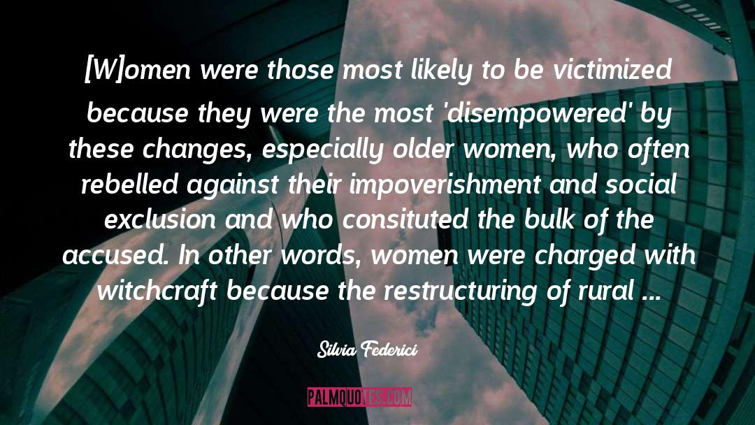 Silvia Federici Quotes: [W]omen were those most likely