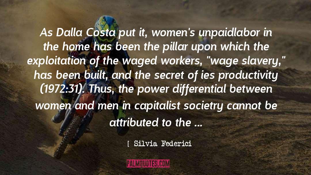 Silvia Federici Quotes: As Dalla Costa put it,