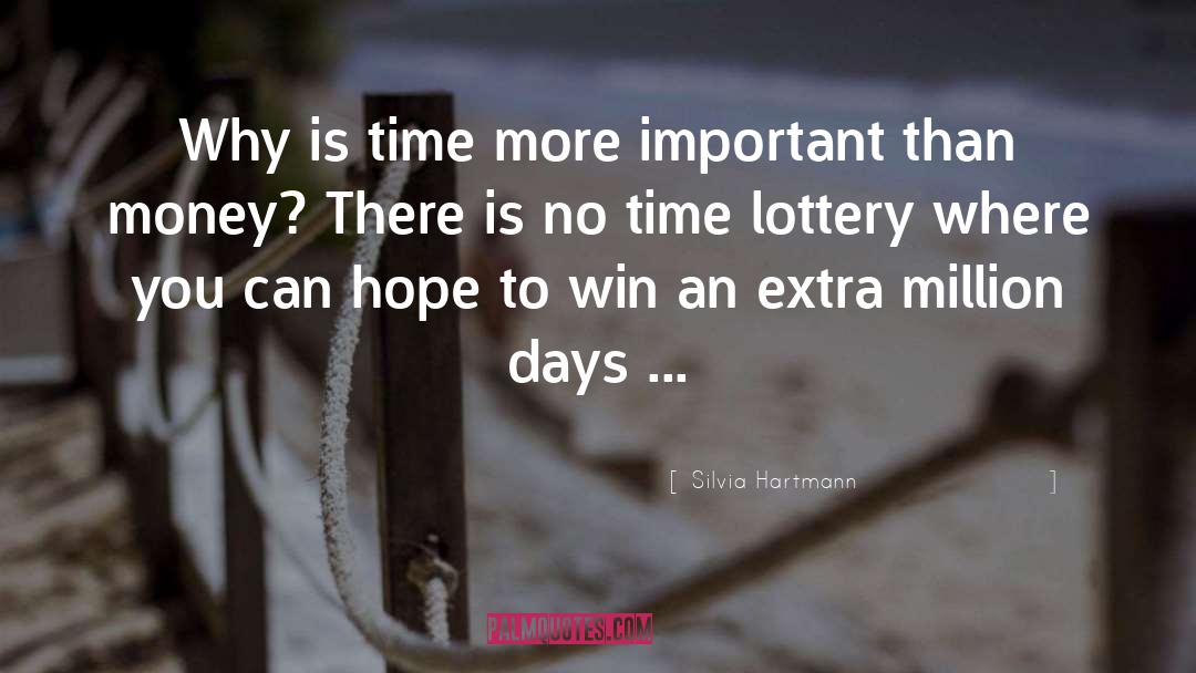 Silvia Hartmann Quotes: Why is time more important