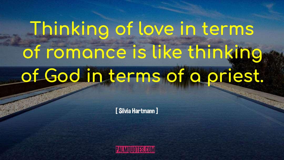 Silvia Hartmann Quotes: Thinking of love in terms