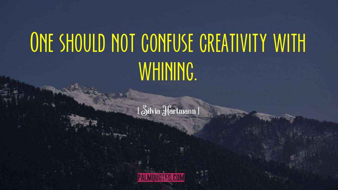 Silvia Hartmann Quotes: One should not confuse creativity