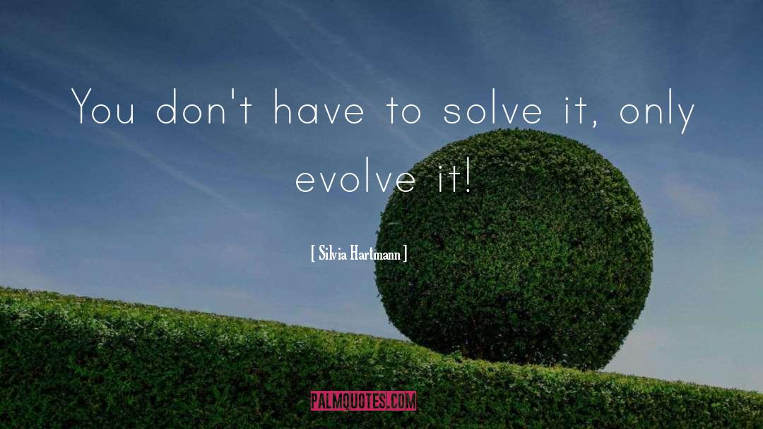 Silvia Hartmann Quotes: You don't have to solve