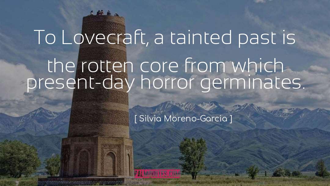 Silvia Moreno-Garcia Quotes: To Lovecraft, a tainted past