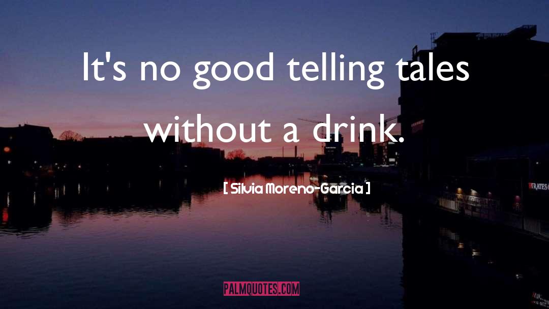 Silvia Moreno-Garcia Quotes: It's no good telling tales