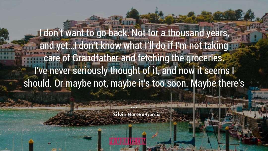 Silvia Moreno-Garcia Quotes: I don't want to go