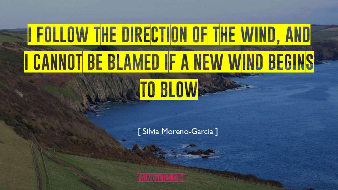 Silvia Moreno-Garcia Quotes: I follow the direction of