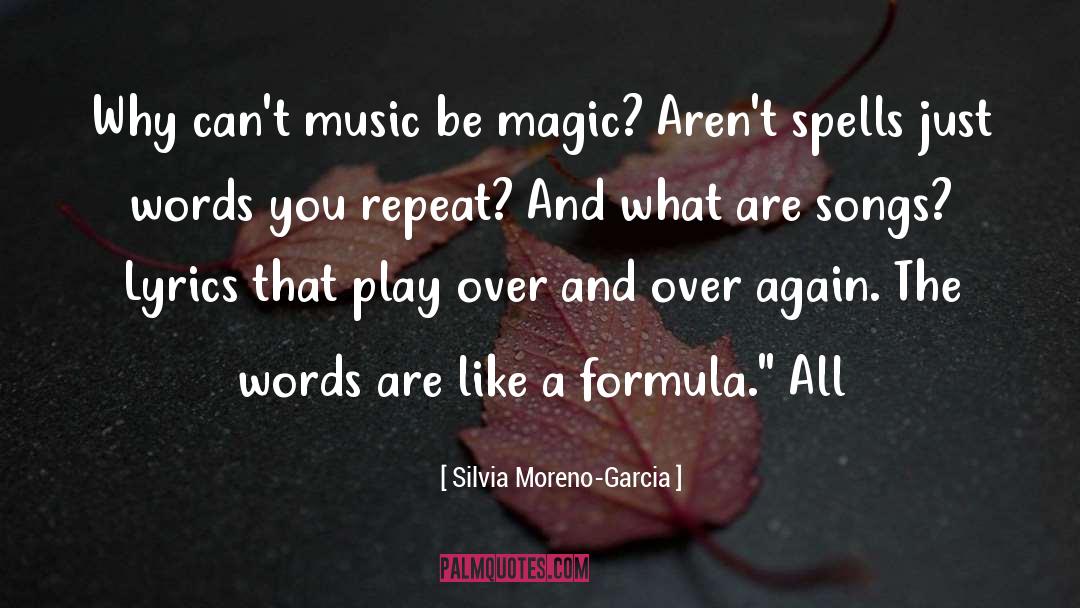 Silvia Moreno-Garcia Quotes: Why can't music be magic?