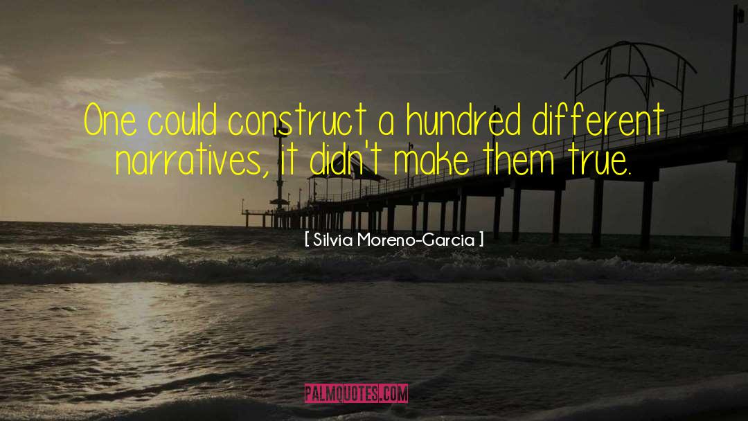 Silvia Moreno-Garcia Quotes: One could construct a hundred