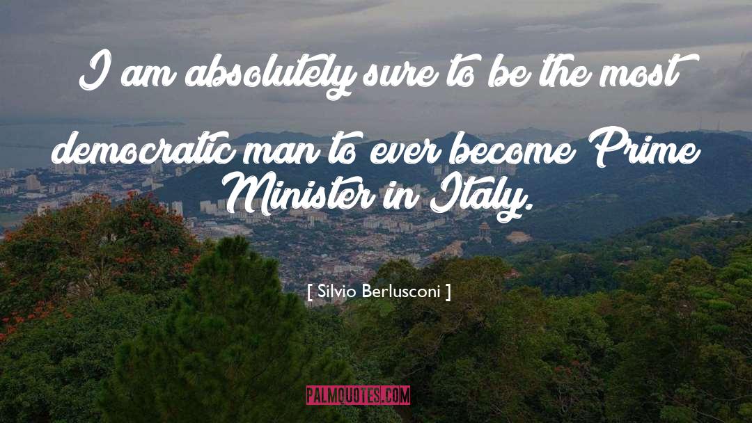 Silvio Berlusconi Quotes: I am absolutely sure to