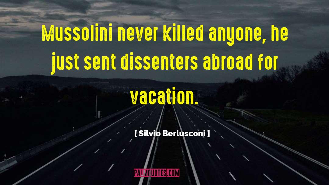 Silvio Berlusconi Quotes: Mussolini never killed anyone, he