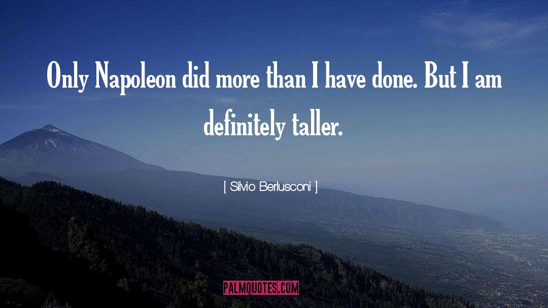 Silvio Berlusconi Quotes: Only Napoleon did more than