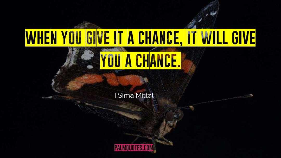 Sima Mittal Quotes: When you give it a