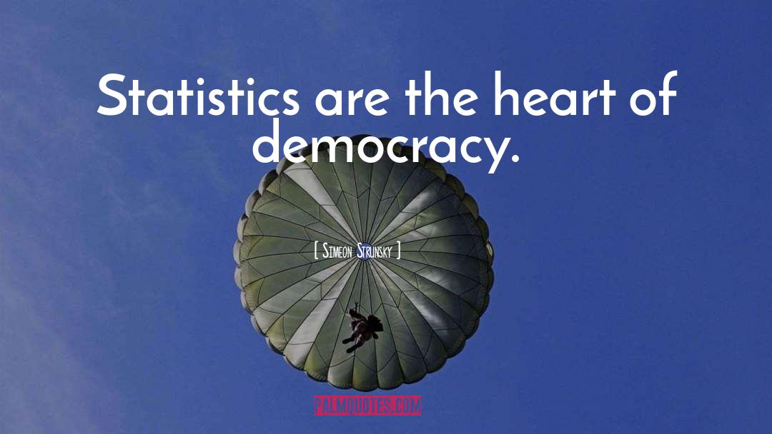 Simeon Strunsky Quotes: Statistics are the heart of