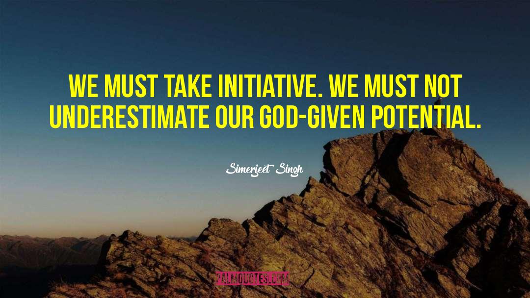 Simerjeet Singh Quotes: We must take initiative. We