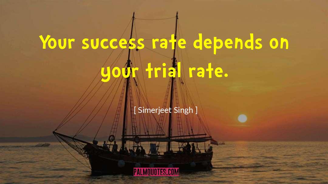 Simerjeet Singh Quotes: Your success rate depends on