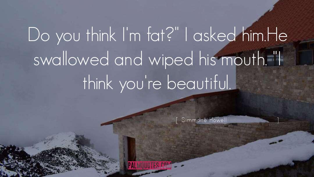 Simmone Howell Quotes: Do you think I'm fat?