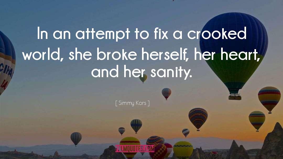 Simmy Kors Quotes: In an attempt to fix