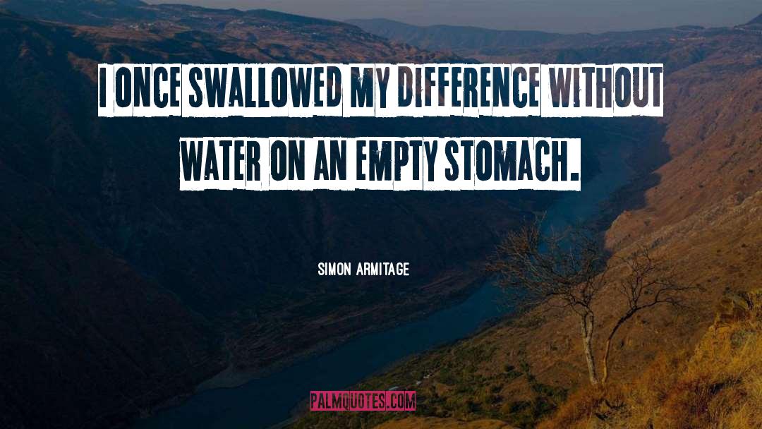 Simon Armitage Quotes: I once swallowed my difference
