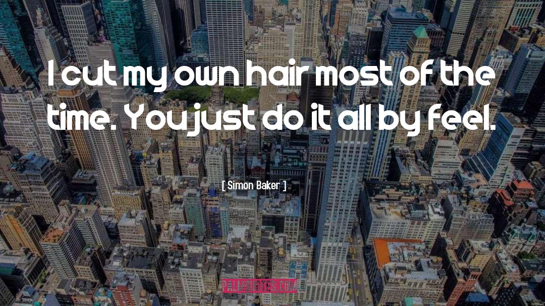 Simon Baker Quotes: I cut my own hair