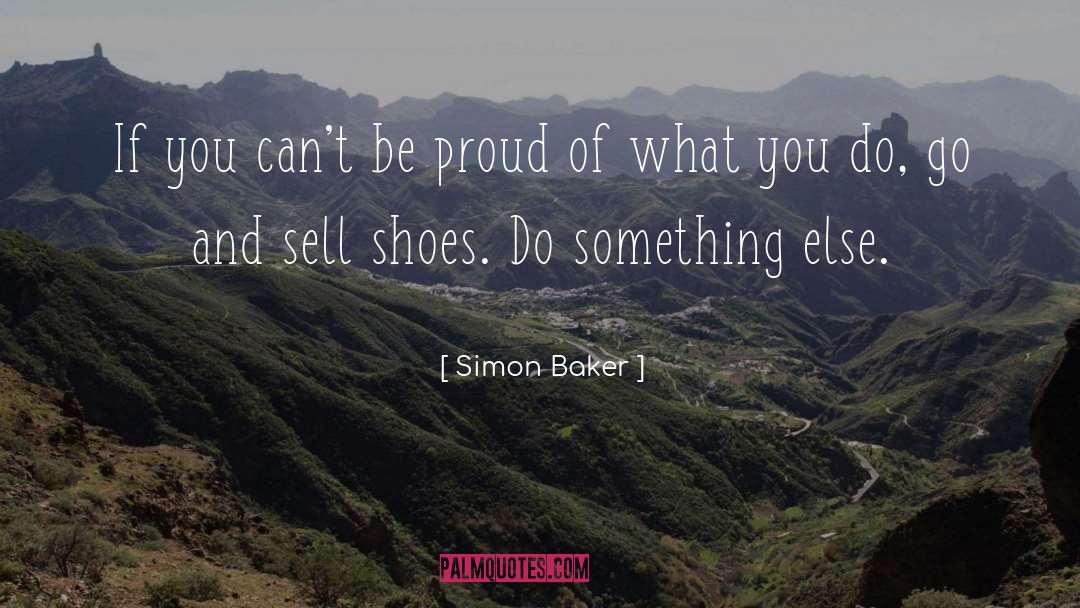 Simon Baker Quotes: If you can't be proud