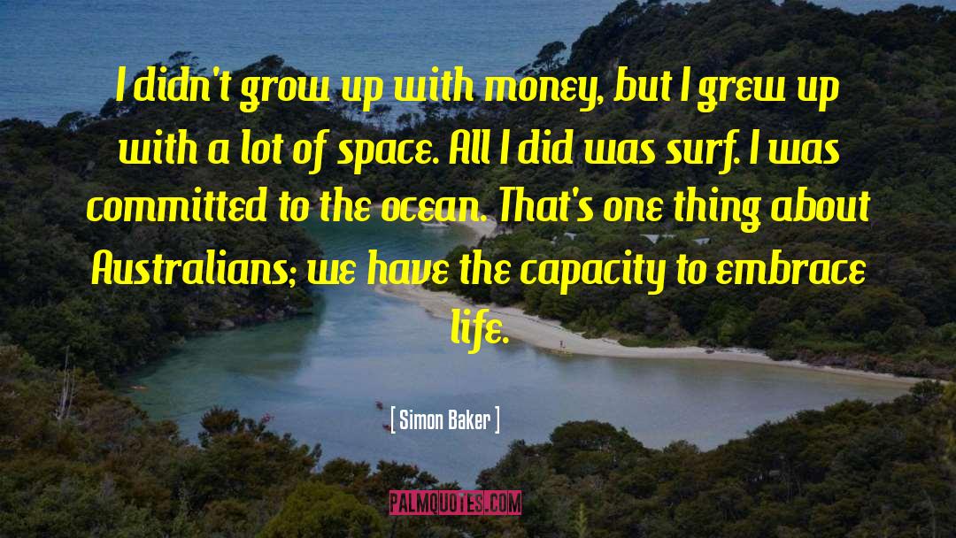 Simon Baker Quotes: I didn't grow up with