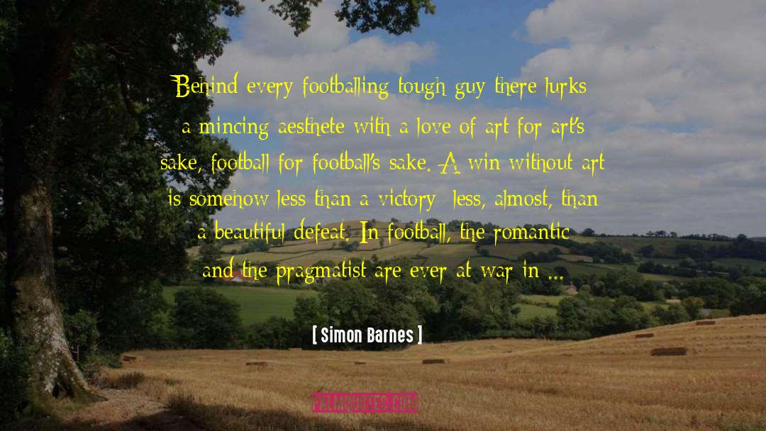 Simon Barnes Quotes: Behind every footballing tough guy