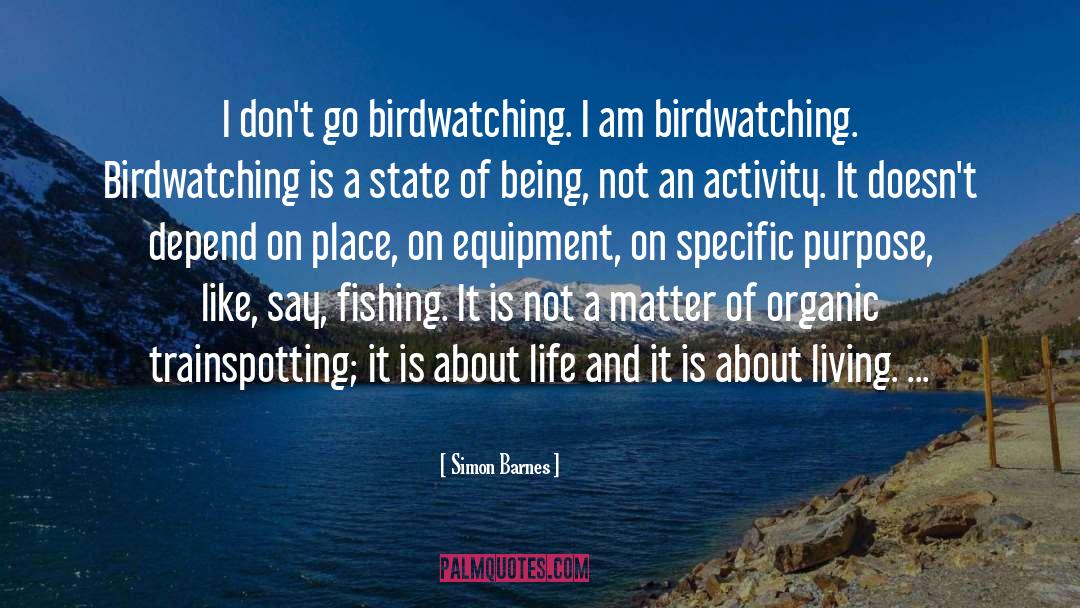 Simon Barnes Quotes: I don't go birdwatching. I