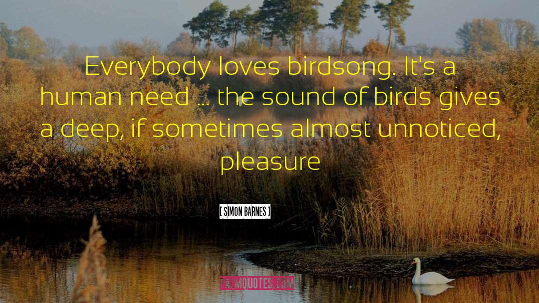 Simon Barnes Quotes: Everybody loves birdsong. It's a
