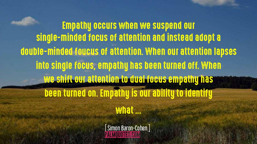 Simon Baron-Cohen Quotes: Empathy occurs when we suspend