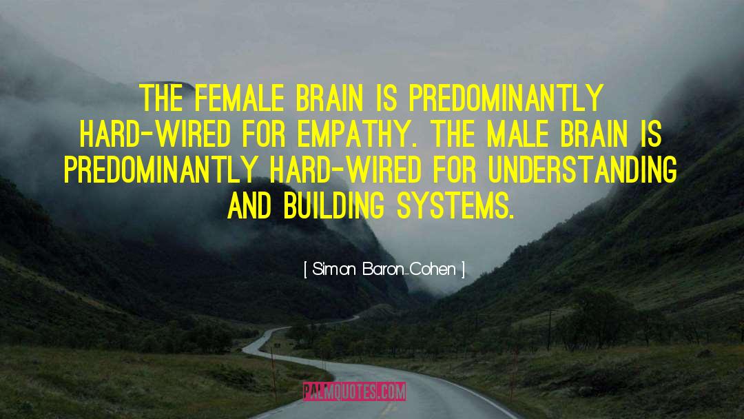 Simon Baron-Cohen Quotes: The female brain is predominantly