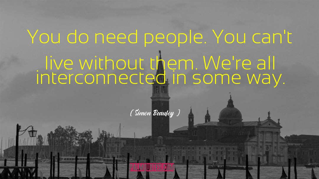 Simon Beaufoy Quotes: You do need people. You