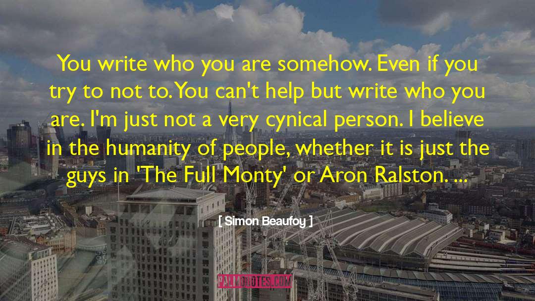 Simon Beaufoy Quotes: You write who you are