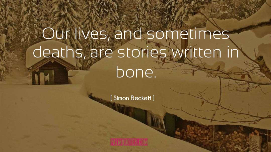 Simon Beckett Quotes: Our lives, and sometimes deaths,