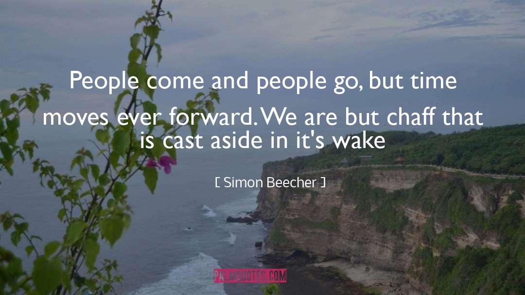 Simon Beecher Quotes: People come and people go,