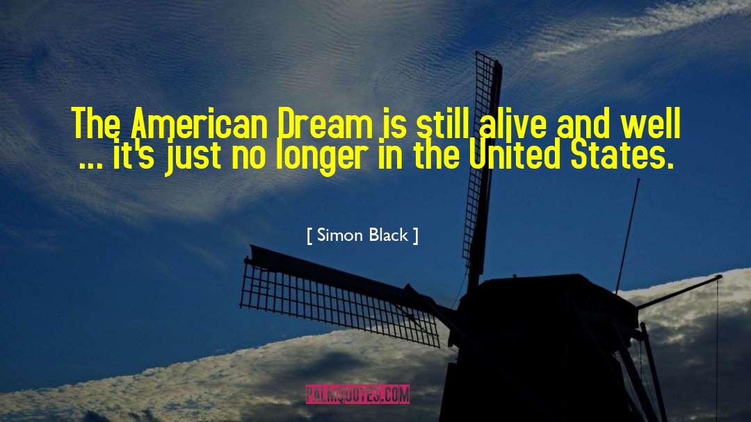 Simon Black Quotes: The American Dream is still