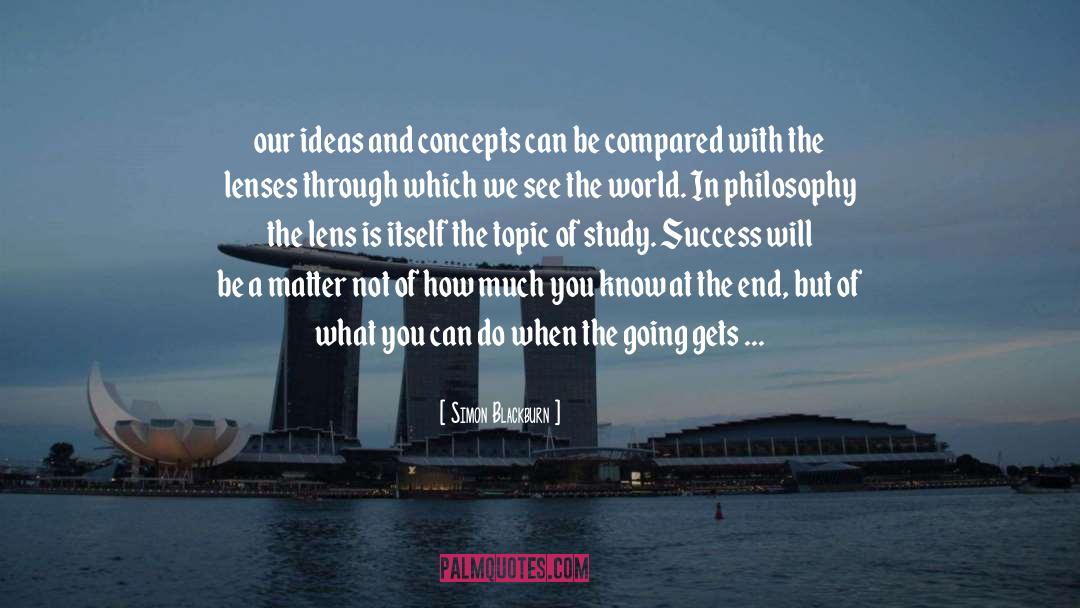 Simon Blackburn Quotes: our ideas and concepts can