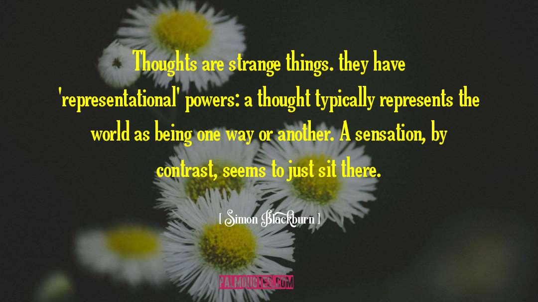 Simon Blackburn Quotes: Thoughts are strange things. they