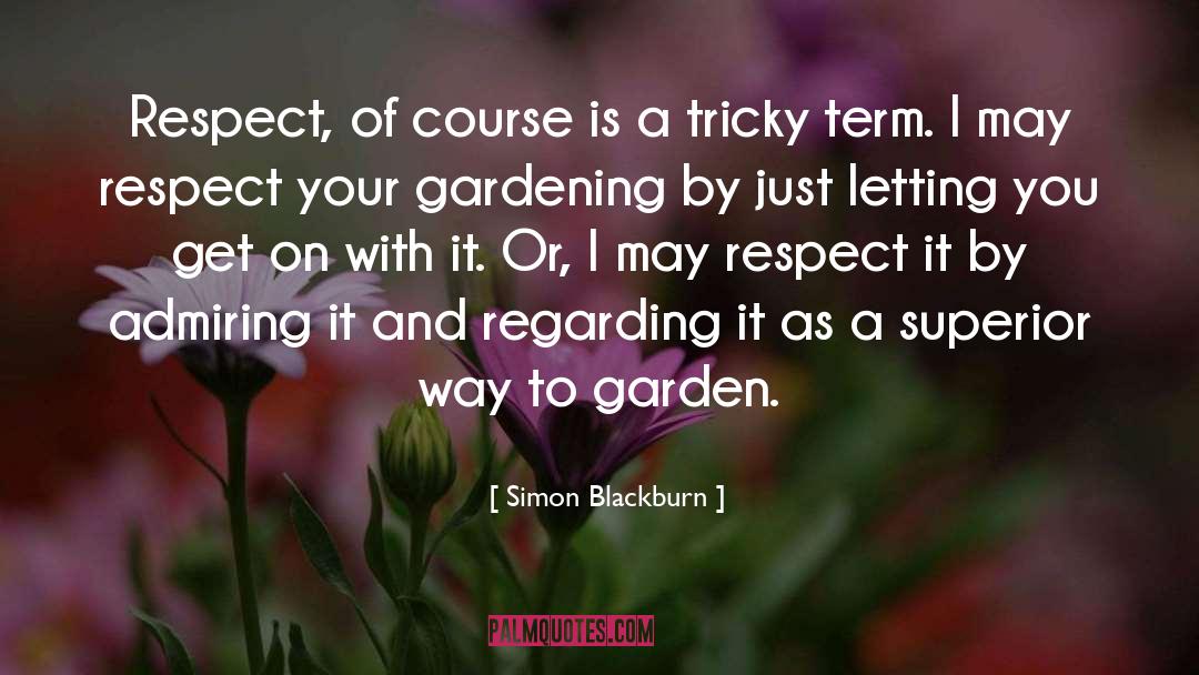 Simon Blackburn Quotes: Respect, of course is a