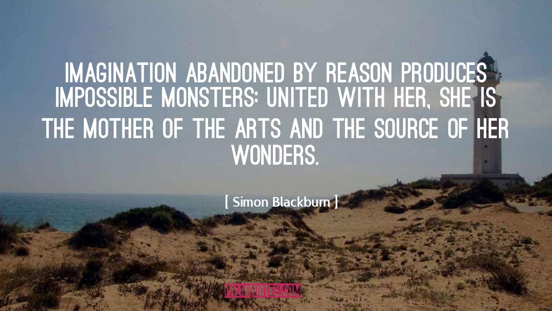 Simon Blackburn Quotes: Imagination abandoned by reason produces