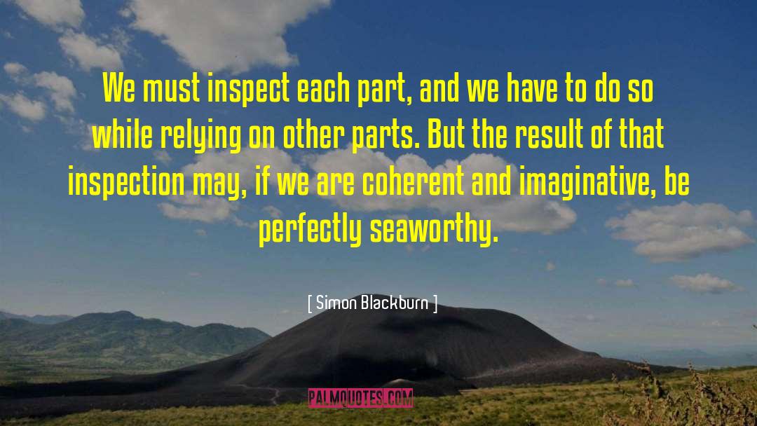 Simon Blackburn Quotes: We must inspect each part,