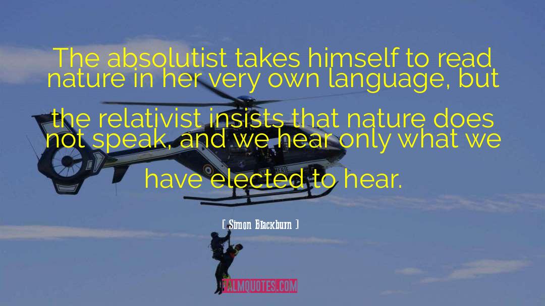 Simon Blackburn Quotes: The absolutist takes himself to