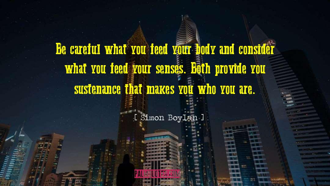 Simon Boylan Quotes: Be careful what you feed