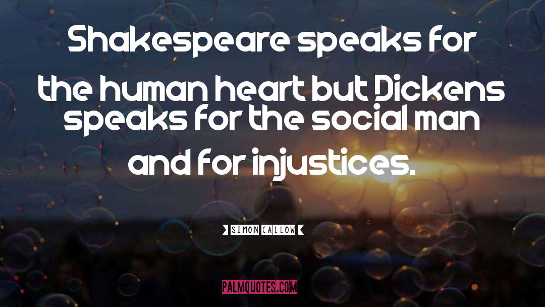 Simon Callow Quotes: Shakespeare speaks for the human