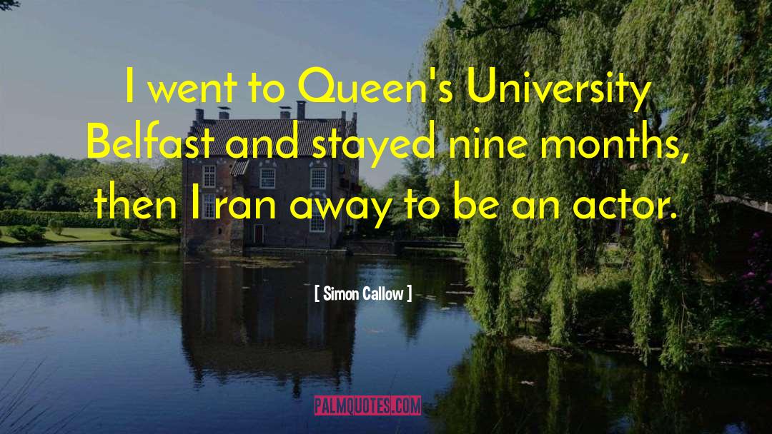 Simon Callow Quotes: I went to Queen's University