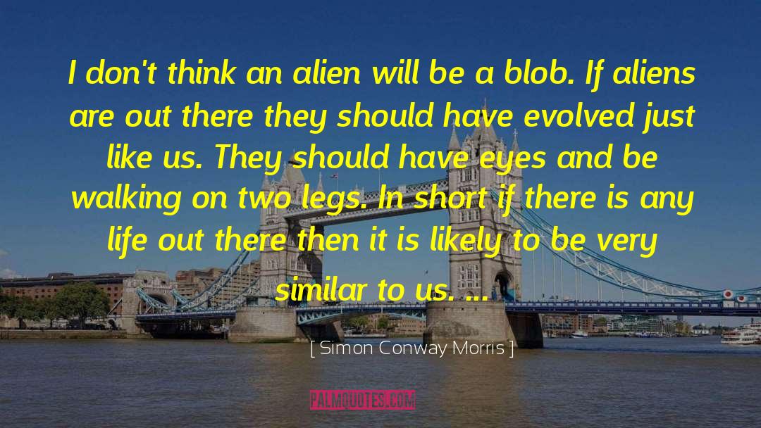 Simon Conway Morris Quotes: I don't think an alien