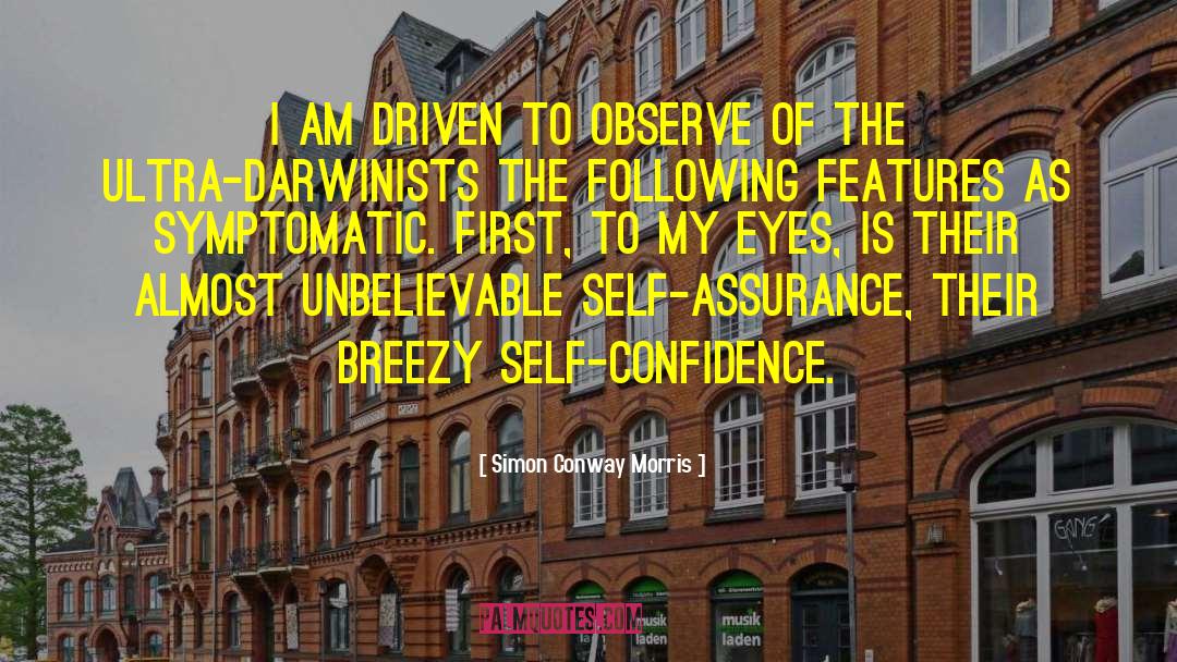 Simon Conway Morris Quotes: I am driven to observe
